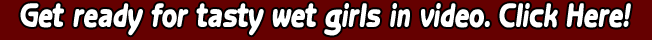 Get ready for tasty wet girls in video. Click Here!